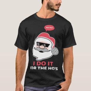 I do it for the Hos Santa Christmas Cool Shades H T-Shirt