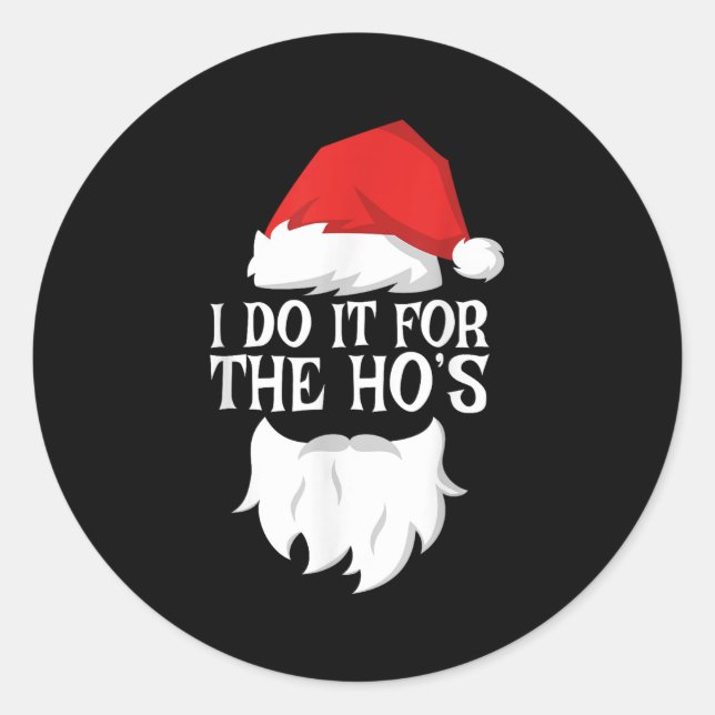 I Do It For The Ho's Santa Christmas Shirt  Classic Round Sticker (Front)