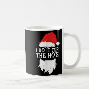 I Do It For The Ho's Santa Christmas Shirt  Coffee Mug