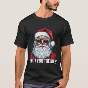I Do It For The Ho's Santa Christmas  T-Shirt
