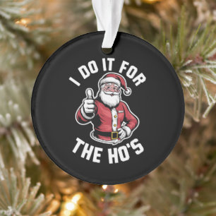 I Do It for The Hos Santa Claus Funny Christmas  Ornament