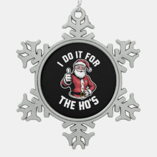I Do It for The Hos Santa Claus Funny Christmas Snowflake Pewter Christmas Ornament