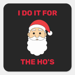 I Do It For The Ho's Santa Claus Naughty Black Square Sticker
