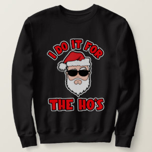 I DO IT FOR THE HO'S Santa Screwball Graphics Sweatshirt