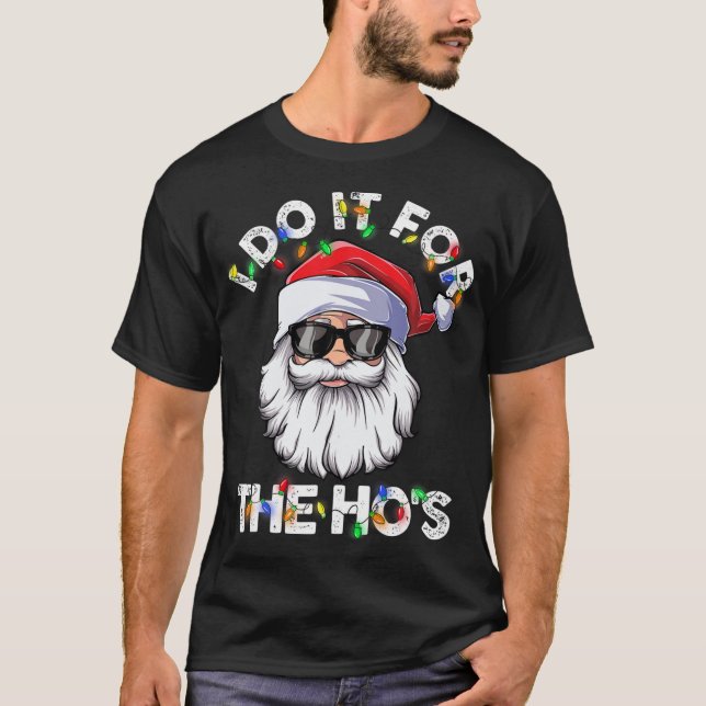 I Do It For The Ho's Santa Sunglasses Christmas T-Shirt (Front)