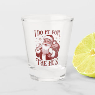 I Do It For The Ho's Snarky Christmas Sarcastic Shot Glass