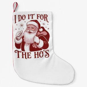 I Do It For The Ho's Snarky Christmas Sarcastic Small Christmas Stocking