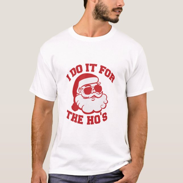 I do it for the HO'S T-Shirt (Front)