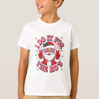 I Do It For the Ho's T-Shirt