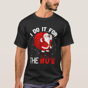  I Do It for The Ho's T-Shirt
