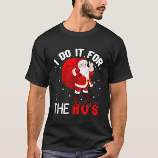  I Do It for The Ho's T-Shirt