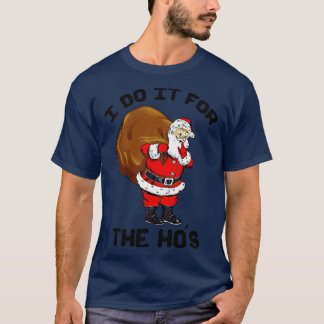 I DO IT FOR THE HOS T-Shirt