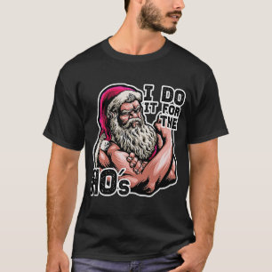 I Do It For The HOs Workout Gym Santa Idea T-Shirt