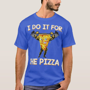 I Do It For The Pizza Funny Workout Deadlift Gym J T-Shirt