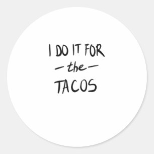 I do it for the tacos classic round sticker