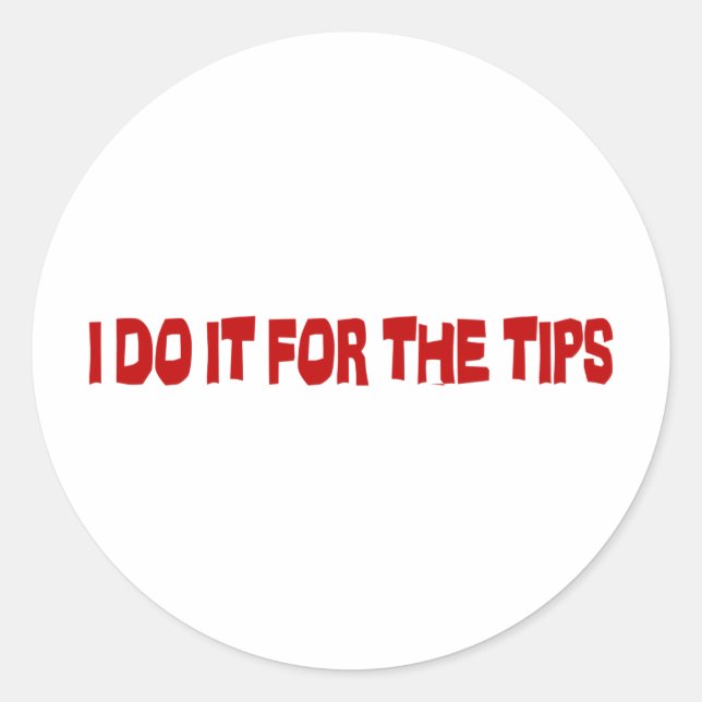 I Do It For The Tips Classic Round Sticker (Front)