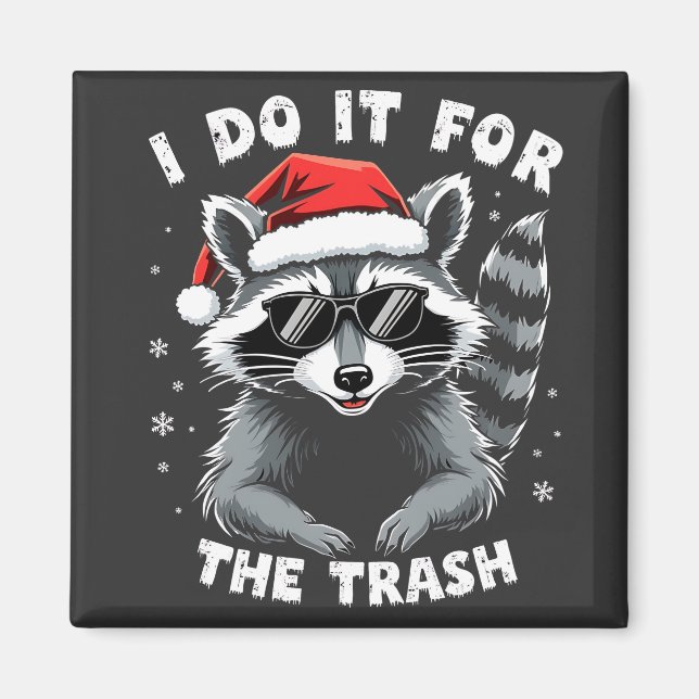 I Do It for the Trash Funny Christmas Racoon  Magnet (Front)
