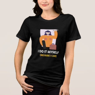 I Do It Myself (Because I Can) Tri-Blend Shirt