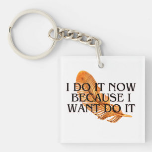 I Do It Now beacuse I want it .motivation gold  Key Ring