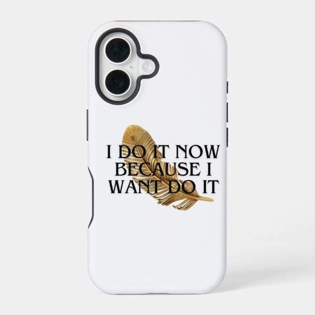 I Do It Now Becase I want to  iPhone 16 Case (Back)