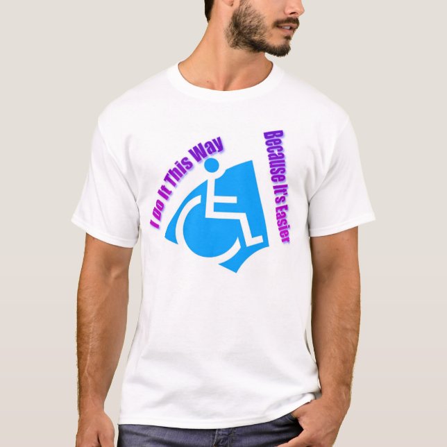 I do it this way because it's easier T-Shirt (Front)