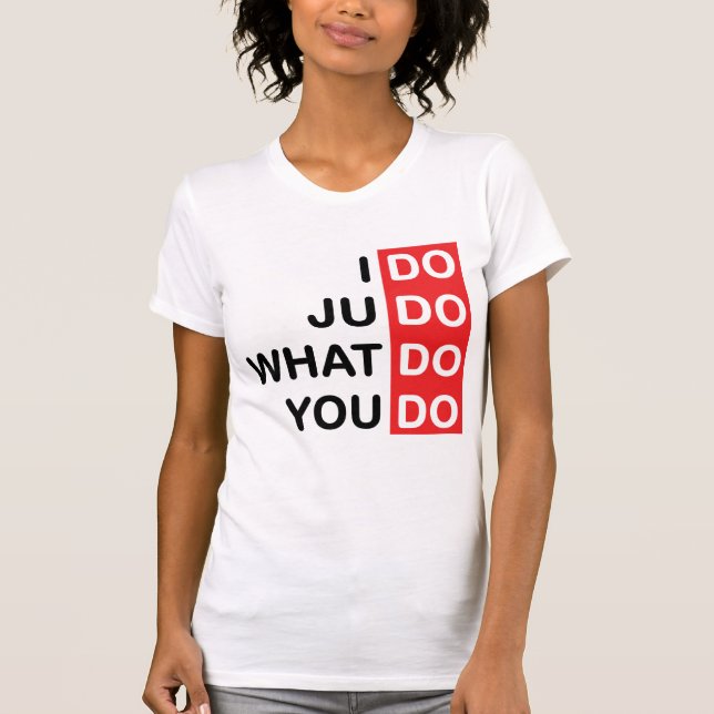 I Do Judo... T-Shirt (Front)