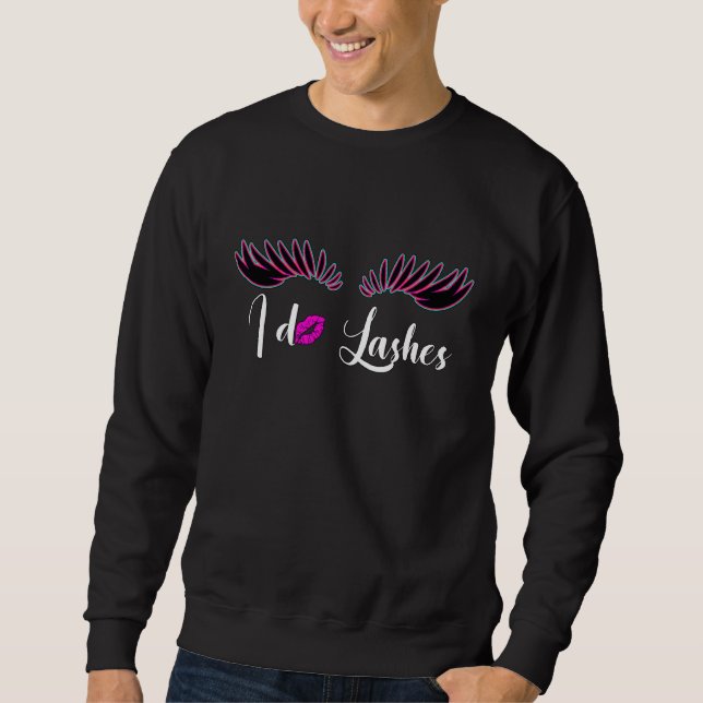 I Do Lashes Cosmetologist Lash Technician Sweatshirt (Front)