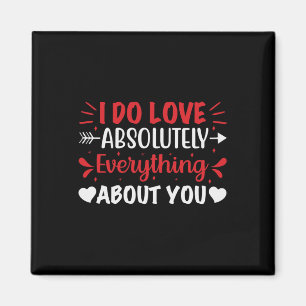 I Do Love Absolutely Everything About You  Magnet