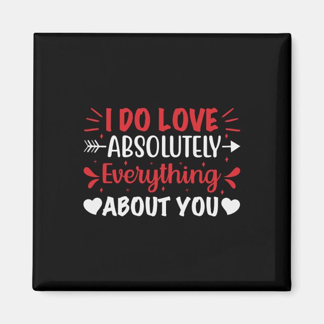 I Do Love Absolutely Everything About You  Magnet (Front)