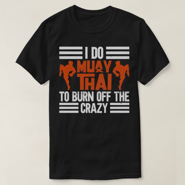 I Do Muay Thai To Burn Off The Crazy Muay Thai Box T-Shirt (Design Front)