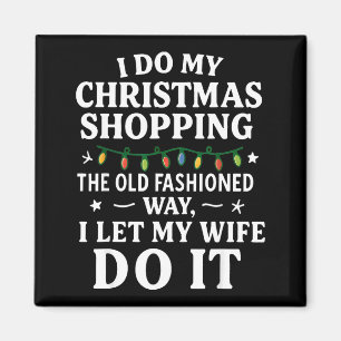 I Do My Christmas Shopng The Old Fashioned Way Let Magnet