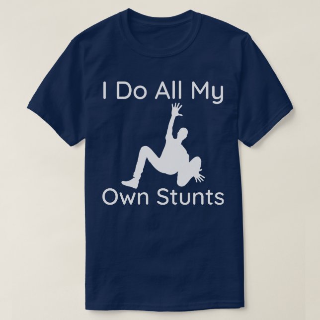 I Do My Own Stunts 3 T-Shirt (Design Front)