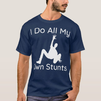 I Do My Own Stunts 3 T-Shirt