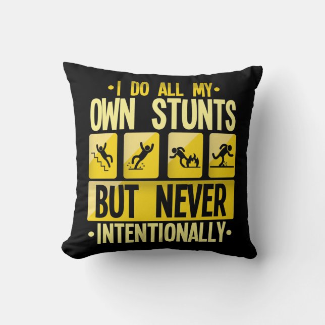 I Do My Own Stunts Accident Clumsy People Humor Cushion (Front)