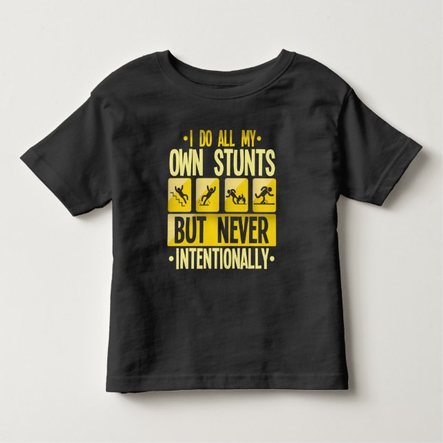 I Do My Own Stunts Accident Clumsy People Humor Toddler T-Shirt (Front)
