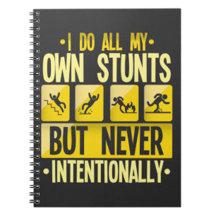 I Do My Own Stunts Accident Clumsy People Humour Notebook