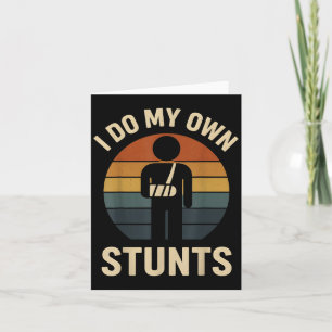 I Do My Own Stunts Boy Men Broken Arms Get Well Fu Card