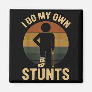 I Do My Own Stunts Boys Broken Leg Get Well Funny  Magnet