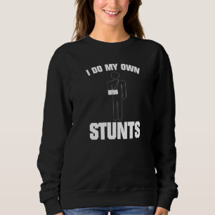 I Do My Own Stunts Broken Arm 1 Sweatshirt