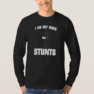 I Do My Own Stunts Broken Arm 1 T-Shirt