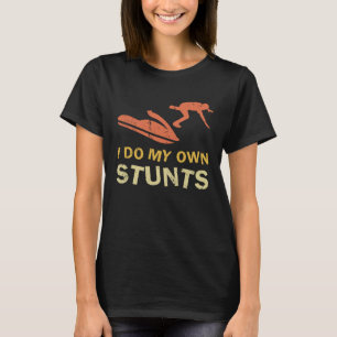 I Do My Own Stunts Broken Arm Leg Jetski Women Men T-Shirt