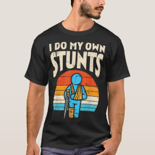I Do My Own Stunts Broken Arm Leg Retro Injury Aft T-Shirt