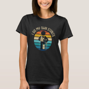 I Do My Own Stunts  Broken Bone Leg T-Shirt