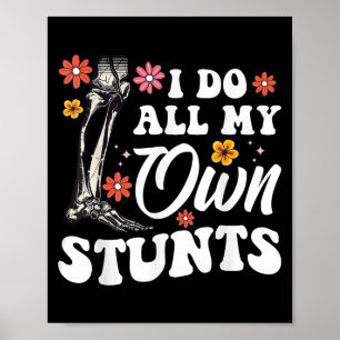 I Do My Own Stunts Broken Leg Foot For Women Poster