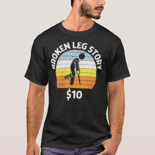 I Do My Own Stunts  Broken Leg Story  Crutches  T-Shirt
