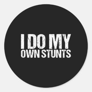 I Do My Own Stunts Classic Round Sticker