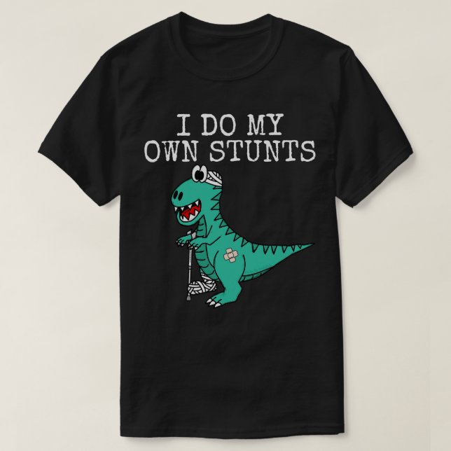 I Do My Own Stunts Dinosaur Get Well Soon T-Shirt (Design Front)