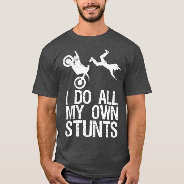 I Do My Own Stunts   Dirt Bike Motocross Gift T-Shirt (Front)