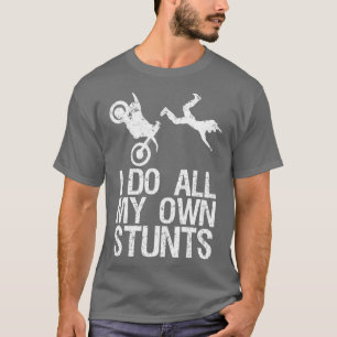 I Do My Own Stunts  Dirt Bike Motocross Gift  T-Shirt