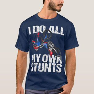 I Do My Own Stunts Dirt Bike Motocross MX Racing T-Shirt